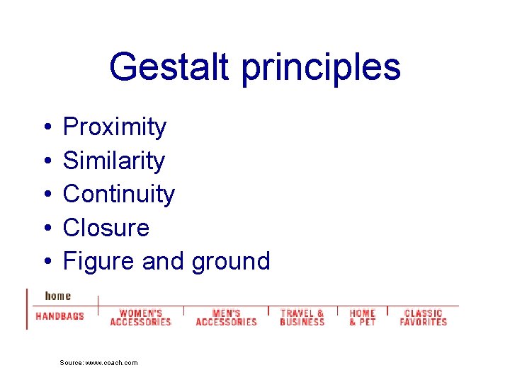 Gestalt principles • • • Proximity Similarity Continuity Closure Figure and ground Source: www.