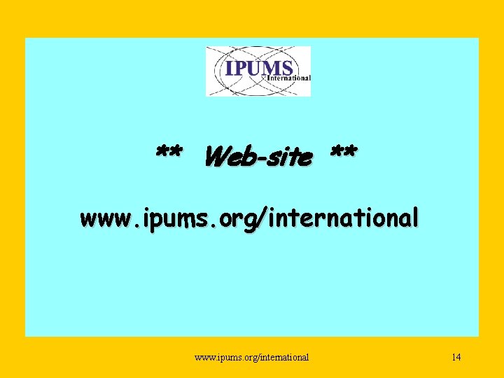 ** Web-site ** www. ipums. org/international 14 