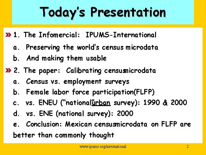 Today’s Presentation » 1. The Infomercial: IPUMS-International a. Preserving the world’s census microdata b.