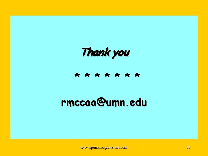 Thank you * * * * rmccaa@umn. edu www. ipums. org/international 30 