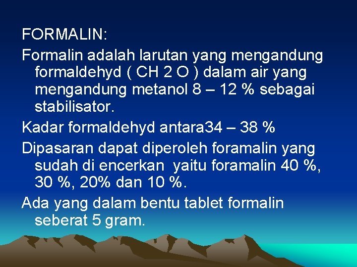 FORMALIN: Formalin adalah larutan yang mengandung formaldehyd ( CH 2 O ) dalam air