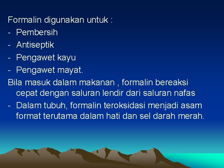 Formalin digunakan untuk : - Pembersih - Antiseptik - Pengawet kayu - Pengawet mayat.