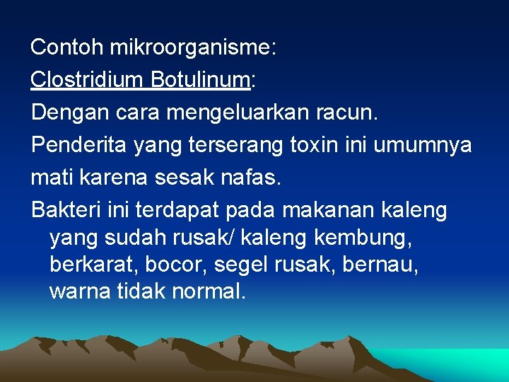 Contoh mikroorganisme: Clostridium Botulinum: Dengan cara mengeluarkan racun. Penderita yang terserang toxin ini umumnya