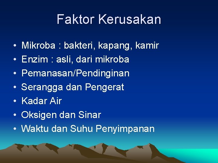 Faktor Kerusakan • • Mikroba : bakteri, kapang, kamir Enzim : asli, dari mikroba