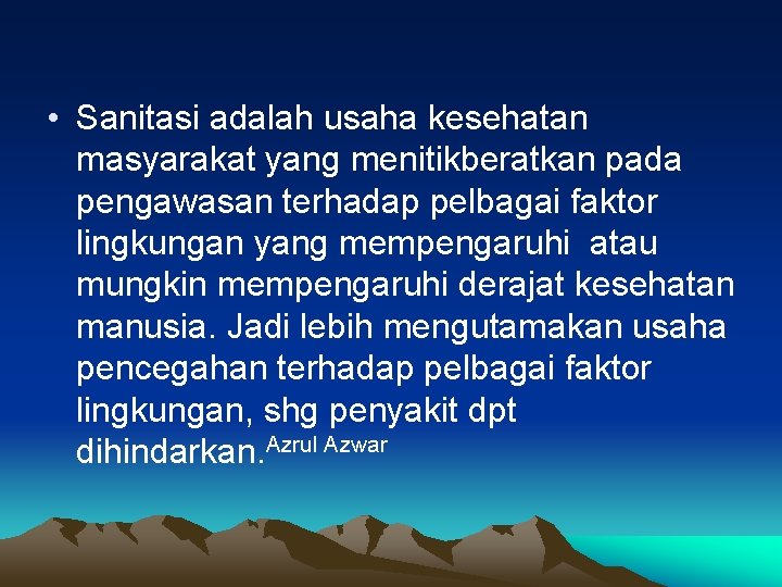  • Sanitasi adalah usaha kesehatan masyarakat yang menitikberatkan pada pengawasan terhadap pelbagai faktor