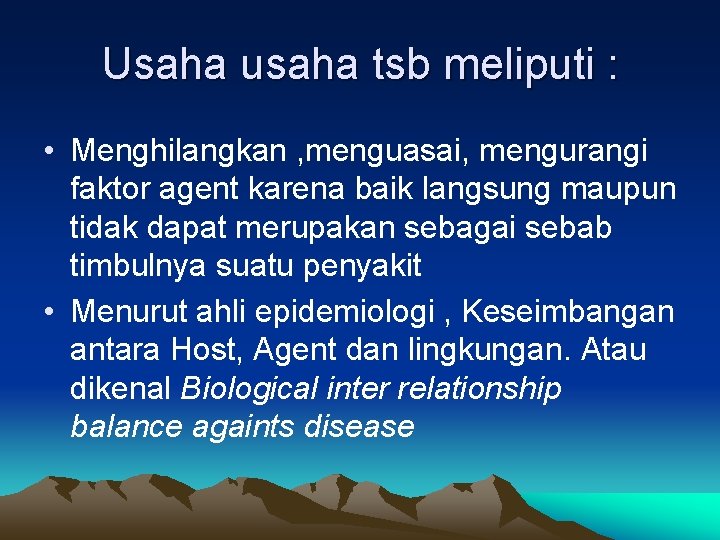 Usaha usaha tsb meliputi : • Menghilangkan , menguasai, mengurangi faktor agent karena baik