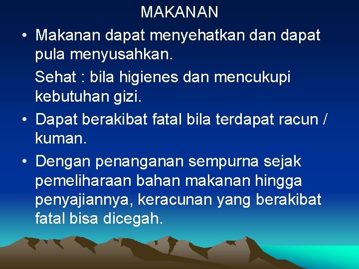 MAKANAN • Makanan dapat menyehatkan dapat pula menyusahkan. Sehat : bila higienes dan mencukupi