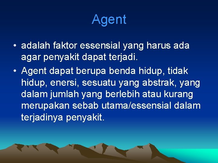 Agent • adalah faktor essensial yang harus ada agar penyakit dapat terjadi. • Agent