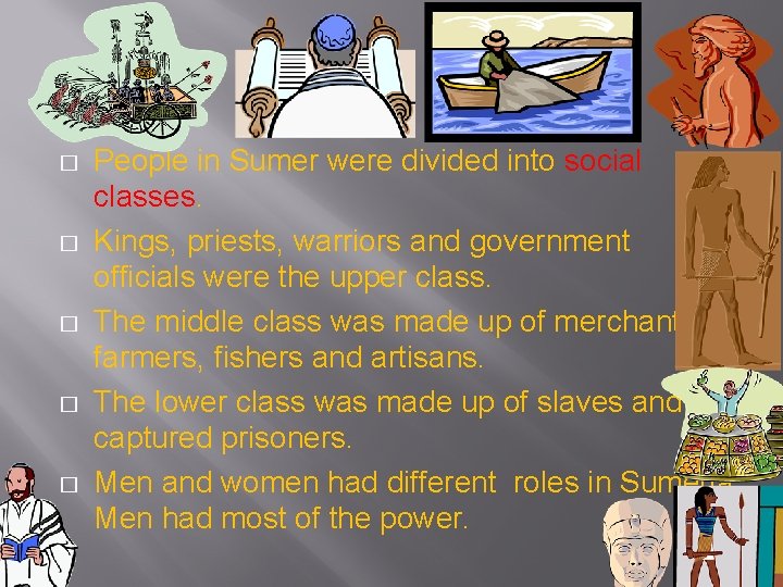 � � � People in Sumer were divided into social classes. Kings, priests, warriors