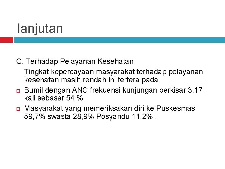 lanjutan C. Terhadap Pelayanan Kesehatan Tingkat kepercayaan masyarakat terhadap pelayanan kesehatan masih rendah ini
