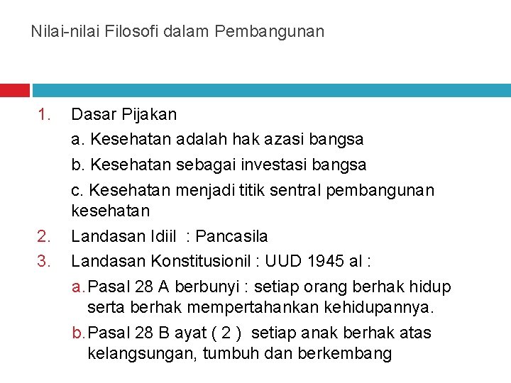 Nilai-nilai Filosofi dalam Pembangunan 1. 2. 3. Dasar Pijakan a. Kesehatan adalah hak azasi