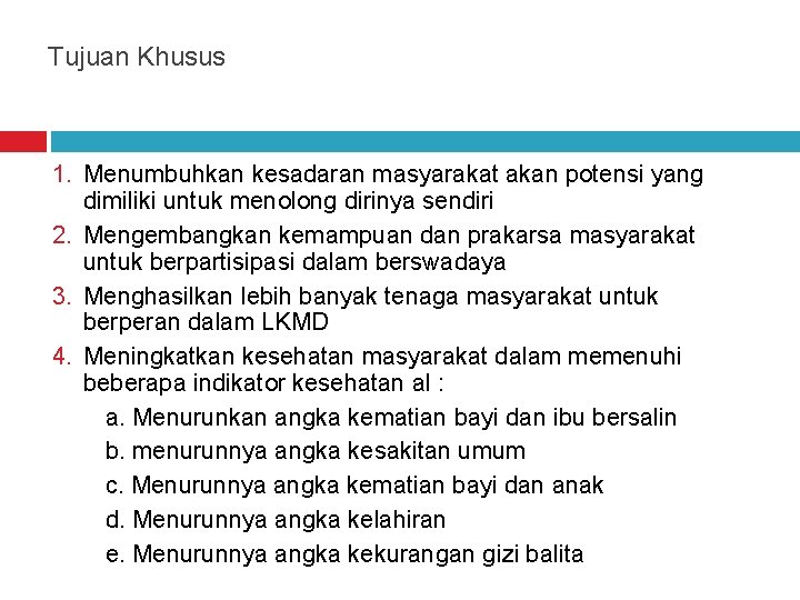 Tujuan Khusus 1. Menumbuhkan kesadaran masyarakat akan potensi yang dimiliki untuk menolong dirinya sendiri
