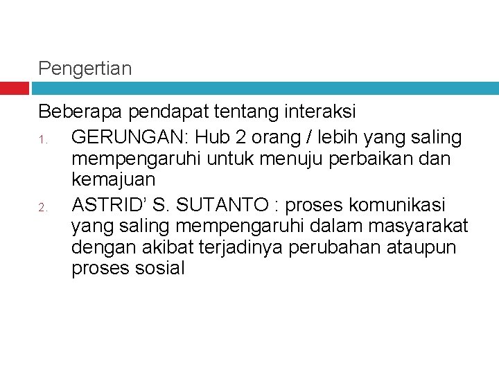 Pengertian Beberapa pendapat tentang interaksi 1. GERUNGAN: Hub 2 orang / lebih yang saling