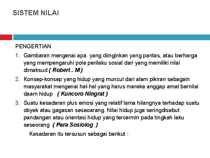 SISTEM NILAI PENGERTIAN 1. Gambaran mengenai apa yang diinginkan yang pantas, atau berharga yang