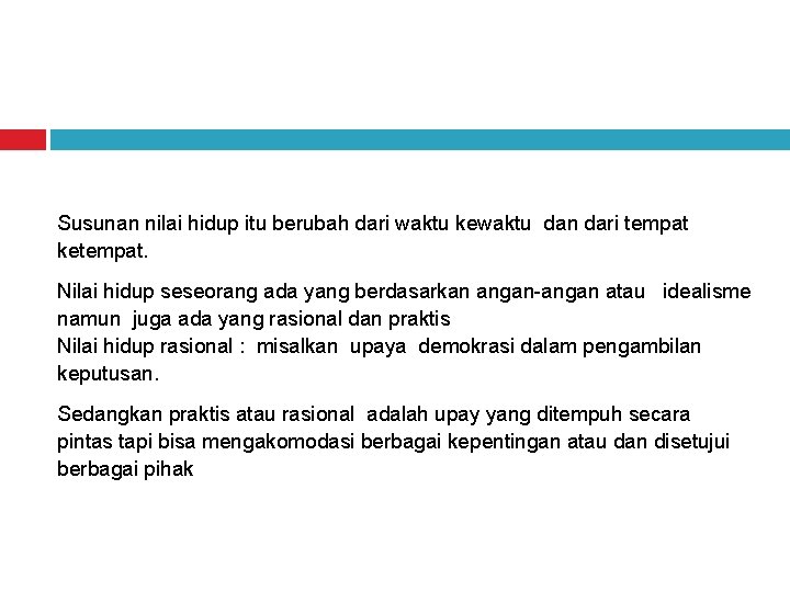 Susunan nilai hidup itu berubah dari waktu kewaktu dan dari tempat ketempat. Nilai hidup