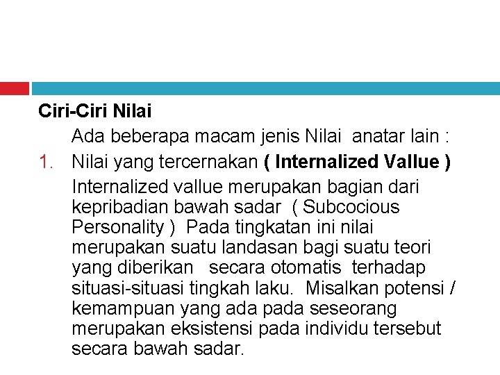 Ciri-Ciri Nilai Ada beberapa macam jenis Nilai anatar lain : 1. Nilai yang tercernakan