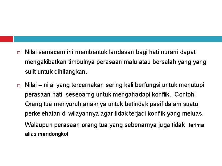  Nilai semacam ini membentuk landasan bagi hati nurani dapat mengakibatkan timbulnya perasaan malu