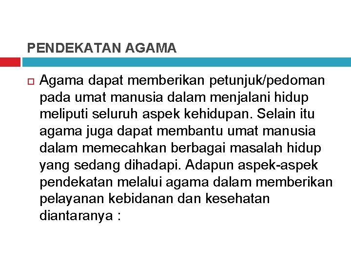 PENDEKATAN AGAMA Agama dapat memberikan petunjuk/pedoman pada umat manusia dalam menjalani hidup meliputi seluruh