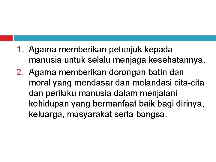 1. Agama memberikan petunjuk kepada manusia untuk selalu menjaga kesehatannya. 2. Agama memberikan dorongan