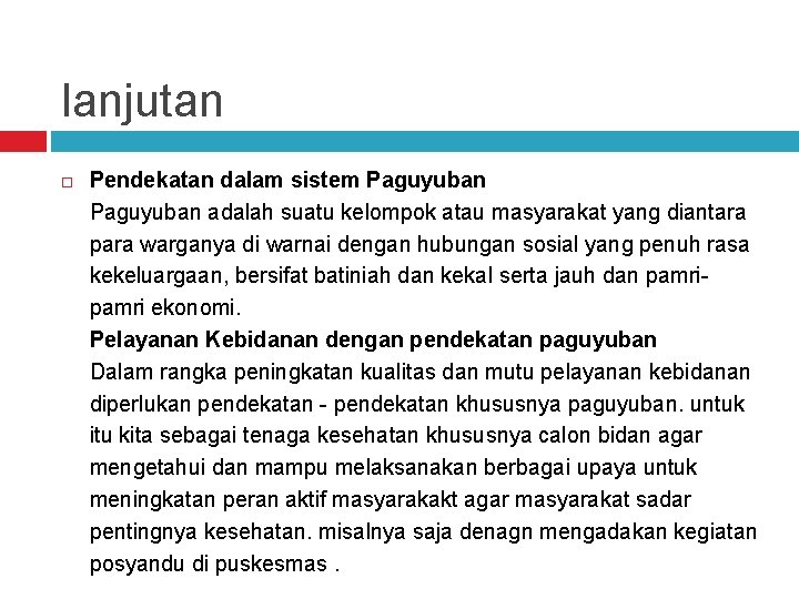 lanjutan Pendekatan dalam sistem Paguyuban adalah suatu kelompok atau masyarakat yang diantara para warganya