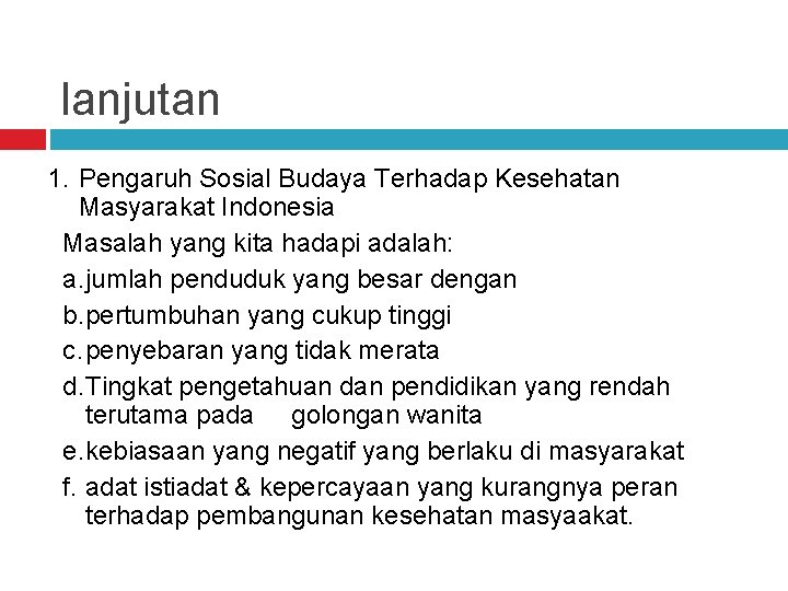 lanjutan 1. Pengaruh Sosial Budaya Terhadap Kesehatan Masyarakat Indonesia Masalah yang kita hadapi adalah: