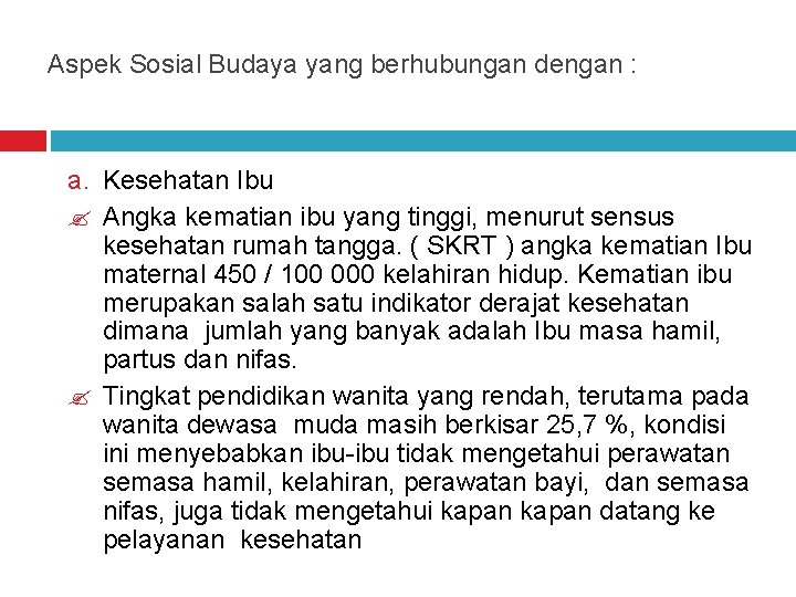 Aspek Sosial Budaya yang berhubungan dengan : a. Kesehatan Ibu Angka kematian ibu yang