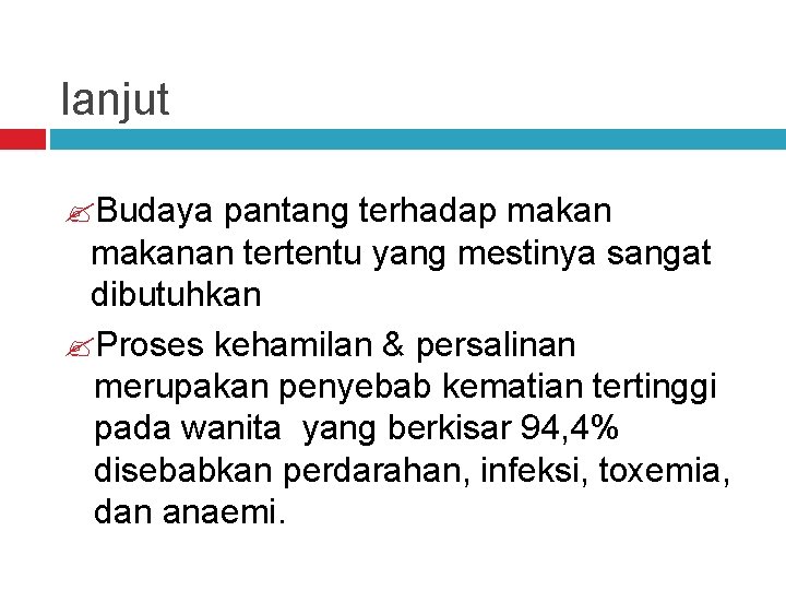 lanjut Budaya pantang terhadap makanan tertentu yang mestinya sangat dibutuhkan Proses kehamilan & persalinan