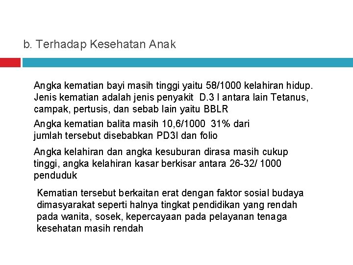 b. Terhadap Kesehatan Anak Angka kematian bayi masih tinggi yaitu 58/1000 kelahiran hidup. Jenis