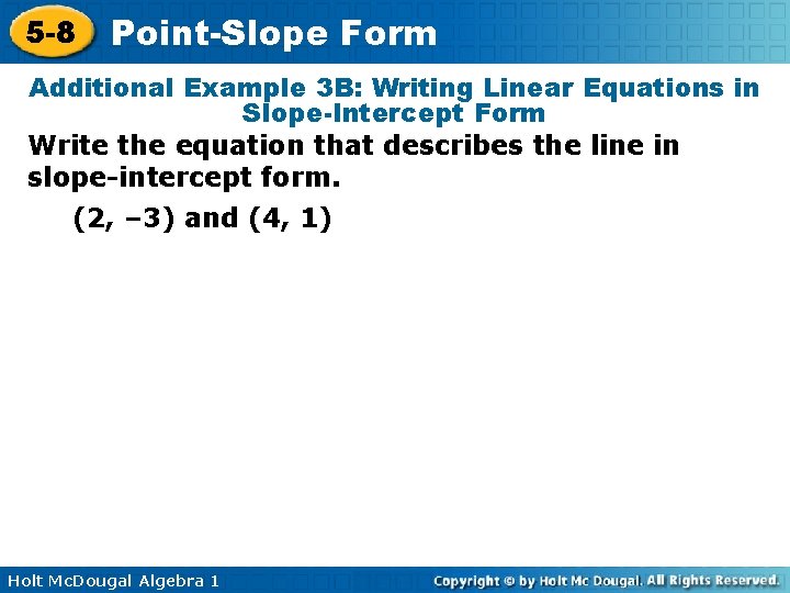 5 -8 Point-Slope Form Additional Example 3 B: Writing Linear Equations in Slope-Intercept Form