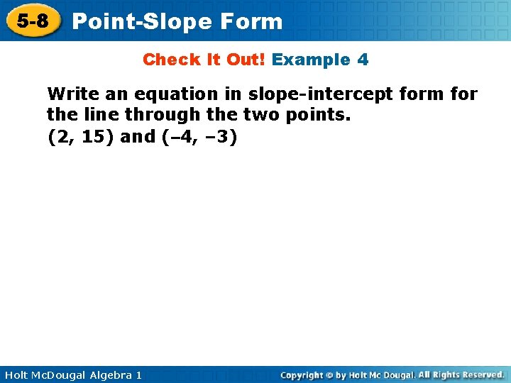 5 -8 Point-Slope Form Check It Out! Example 4 Write an equation in slope-intercept