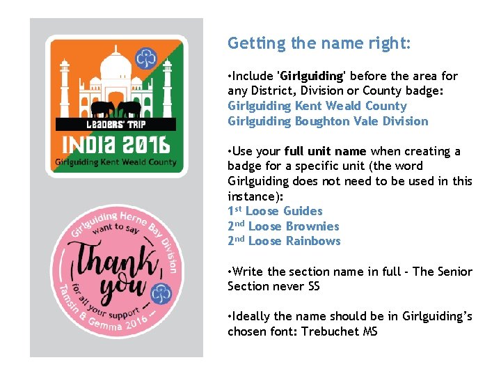 Getting the name right: • Include 'Girlguiding' before the area for any District, Division