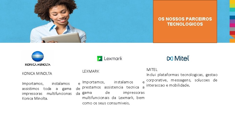 OS NOSSOS PARCEIROS TECNOLOGICOS MITEL KONICA MINOLTA Inclui plataformas tecnologicas, gestao instalamos e corporative,