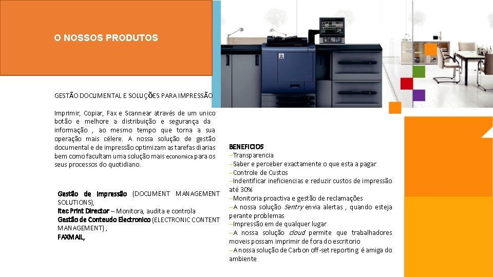 O NOSSOS PRODUTOS GESTÃO DOCUMENTAL E SOLUÇÕES PARA IMPRESSÃO Imprimir, Copiar, Fax e Scannear