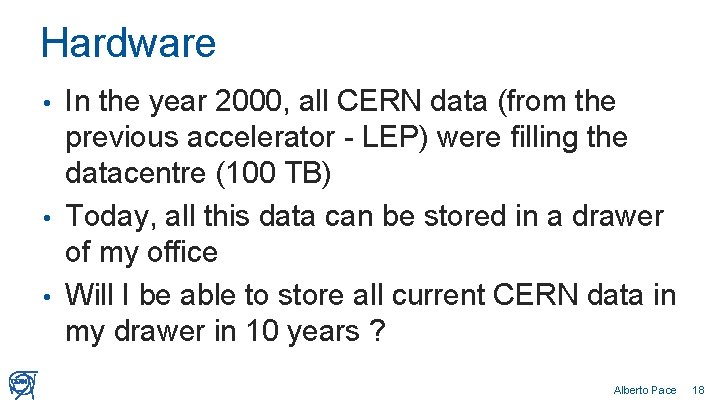 Hardware In the year 2000, all CERN data (from the previous accelerator - LEP)