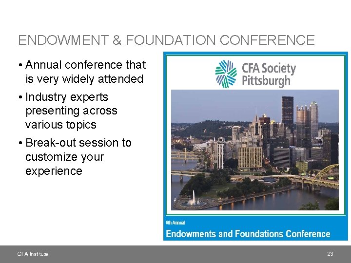 ENDOWMENT & FOUNDATION CONFERENCE • Annual conference that is very widely attended • Industry