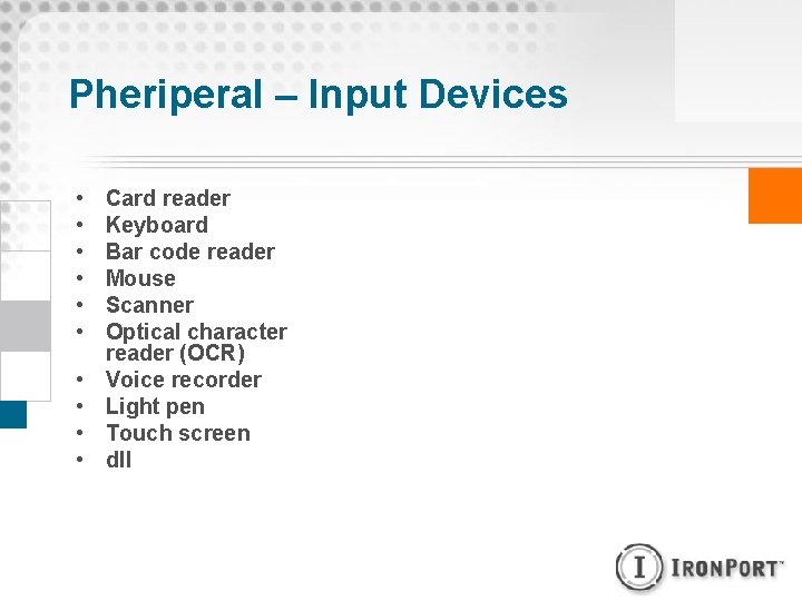 Pheriperal – Input Devices • • • Card reader Keyboard Bar code reader Mouse
