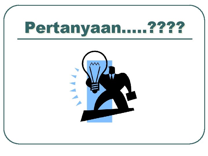 Pertanyaan. . . ? ? 