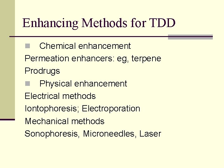 Enhancing Methods for TDD Chemical enhancement Permeation enhancers: eg, terpene Prodrugs n Physical enhancement