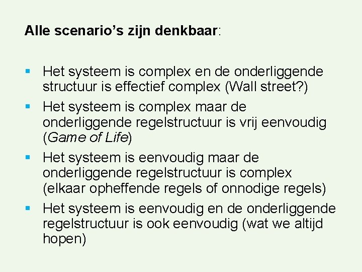 Alle scenario’s zijn denkbaar: § Het systeem is complex en de onderliggende structuur is