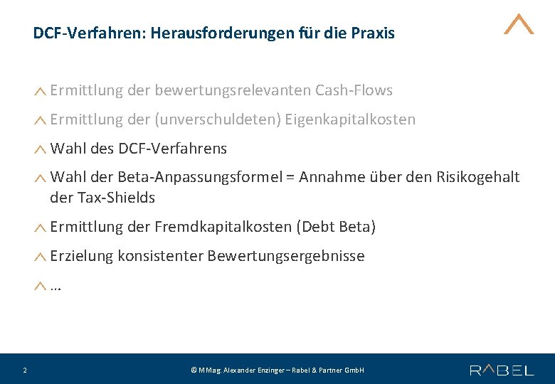 DCF-Verfahren: Herausforderungen für die Praxis Ermittlung der bewertungsrelevanten Cash-Flows Ermittlung der (unverschuldeten) Eigenkapitalkosten Wahl