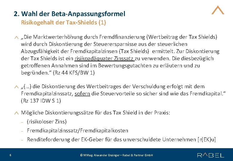 2. Wahl der Beta-Anpassungsformel Risikogehalt der Tax-Shields (1) „Die Marktwerterhöhung durch Fremdfinanzierung (Wertbeitrag der