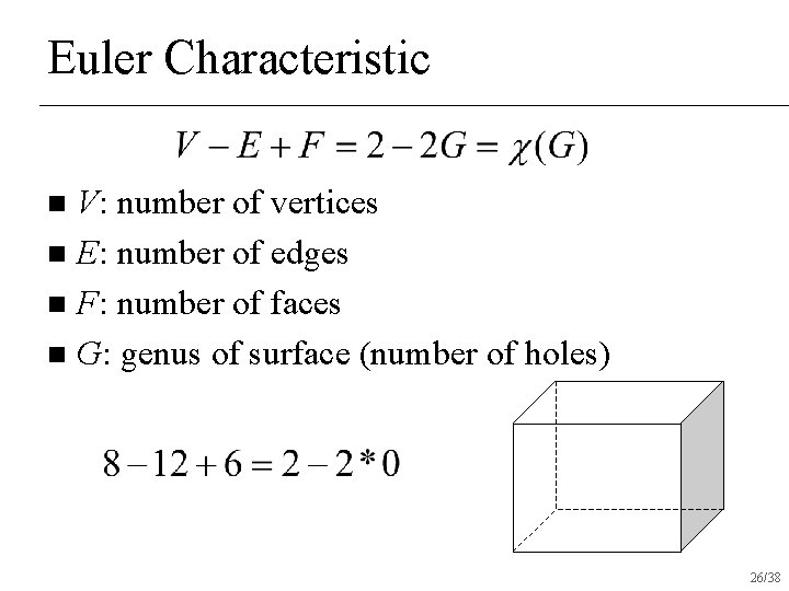 Euler Characteristic V: number of vertices n E: number of edges n F: number Euler Characteristic V: number of vertices n E: number of edges n F: number