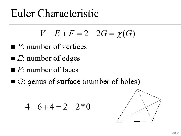 Euler Characteristic V: number of vertices n E: number of edges n F: number Euler Characteristic V: number of vertices n E: number of edges n F: number