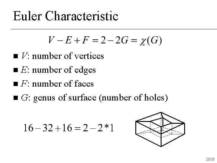 Euler Characteristic V: number of vertices n E: number of edges n F: number Euler Characteristic V: number of vertices n E: number of edges n F: number