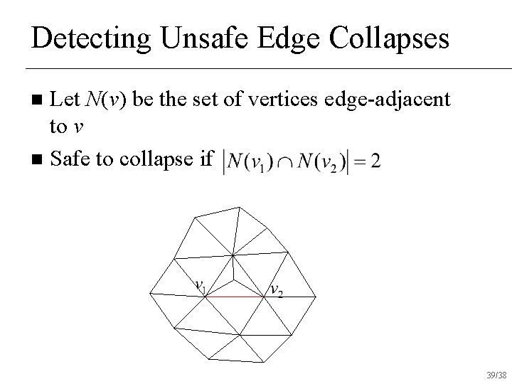 Detecting Unsafe Edge Collapses Let N(v) be the set of vertices edge-adjacent to v Detecting Unsafe Edge Collapses Let N(v) be the set of vertices edge-adjacent to v