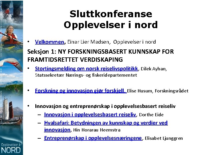 Sluttkonferanse Opplevelser i nord • Velkommen, Einar Lier Madsen, Opplevelser i nord Seksjon 1: