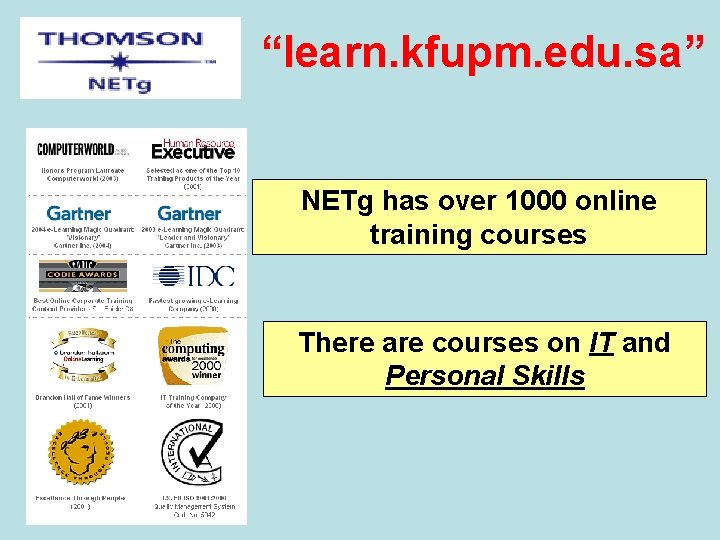 “learn. kfupm. edu. sa” NETg has over 1000 online training courses There are courses