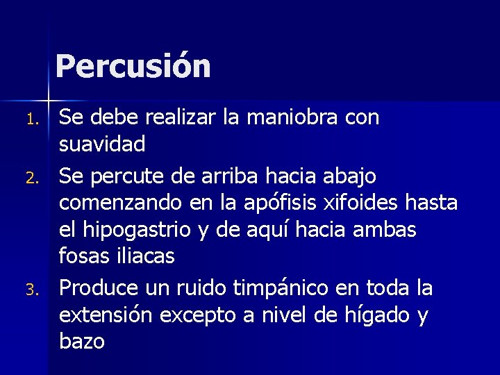 Percusión 1. 2. 3. Se debe realizar la maniobra con suavidad Se percute de