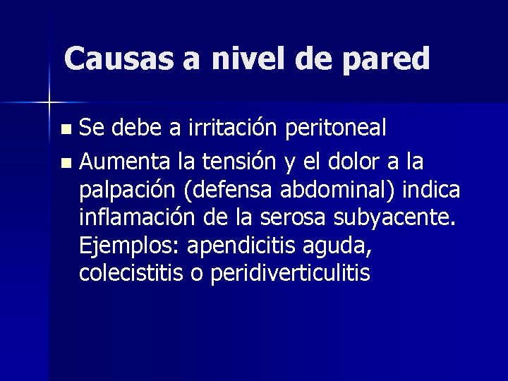 Causas a nivel de pared Se debe a irritación peritoneal n Aumenta la tensión