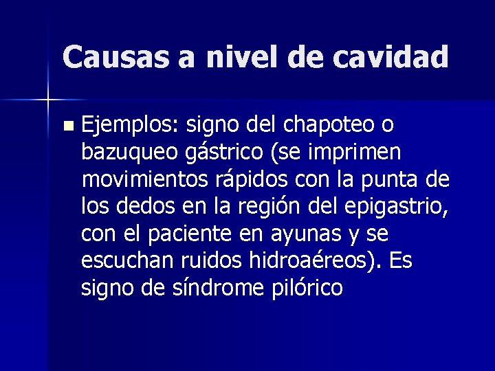 Causas a nivel de cavidad n Ejemplos: signo del chapoteo o bazuqueo gástrico (se